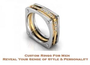 CUSTOM RINGS FOR MEN – REVEAL YOUR SENSE OF STYLE AND PERSONALITY